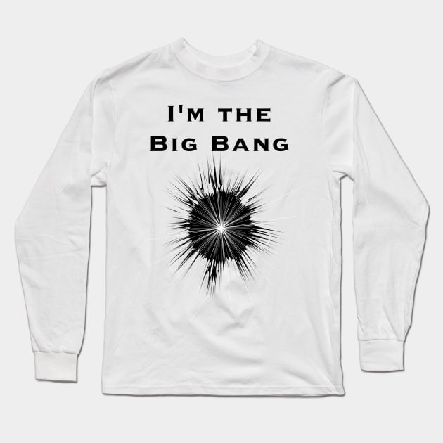 I'm the Big Bang Long Sleeve T-Shirt by AlexaRomani